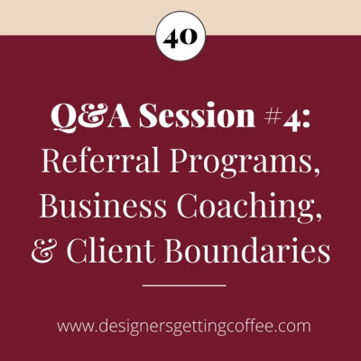 Q&A Session #4: Referral Programs, Business Coaching, & Client Boundaries