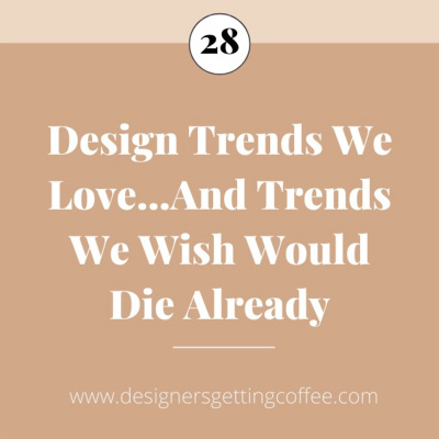 Design Trends We Love...And Trends We Wish Would Die Already