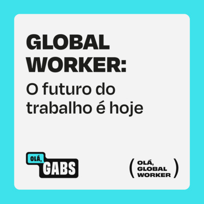 Como se tornar um Global Worker e trabalhar de qualquer lugar - Olá, Global Worker #5