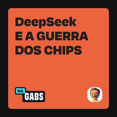 #65 DeepSeek e a Guerra dos Chips
