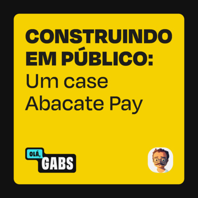 #73 Os indie hackers que constroem software em público: o case da AbacatePay