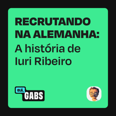 #76 Vivendo e recrutando brasileiros na Alemanha: a história de Iuri Ribeiro