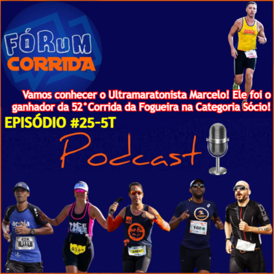 EPISÓDIO #25-5°T -💻🎧🎙️AO VIVO! FÓRUM CORRIDA  é com o Brother Rodrigo que recebeu o Ultramaratonista Marcelo Moura! Ele foi o Primeiro Colocado na Categoria Sócio na 52ª Corrida da Fogueira