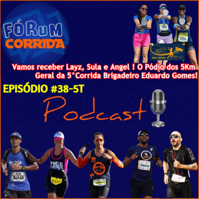 EPISÓDIO #38-5°T -💻🎧🎙️AO VIVO! FÓRUM CORRIDA  é com o Brother Rodrigo recebendo EPISÓDIO #38-5°T -💻🎧🎙️AO VIVO! FÓRUM CORRIDA  é com o Rodrigo recebendo Layz , Sula e Angel ! Pódio 5Km da 5° BEG!