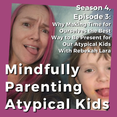 Overcoming Overwhelm and Choosing Calm in Parenting Atypical Kids, With Rebekah Lara