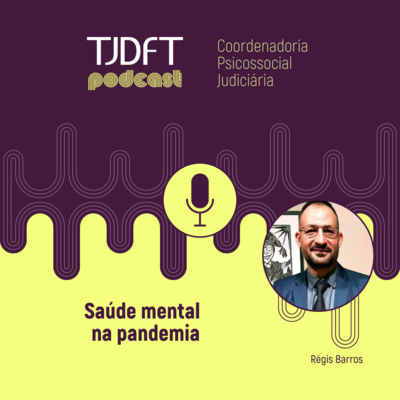Psiquiatra do TJDFT fala sobre saúde mental e pandemia em Podcast