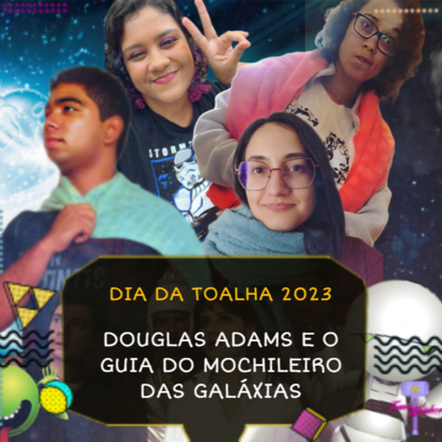 Ep. 42 Dia da Toalha | Douglas Adams e o Guia do Mochileiro das Galáxias