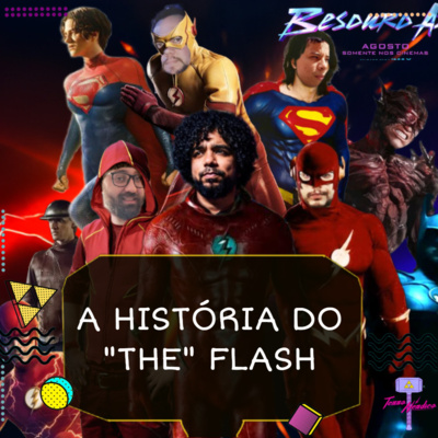 Ep. 45 | A História do "The" Flash