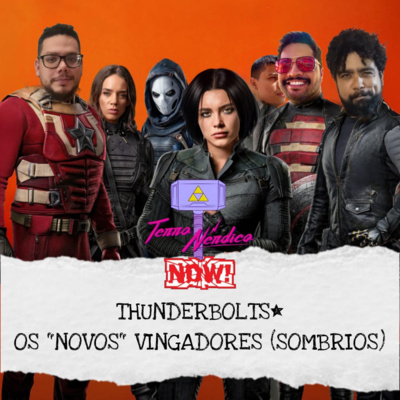 Now! #1 | Thunderbolts* - Os "Novos" Vingadores (Sombrios)