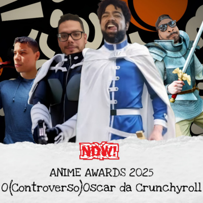 Now! #2 | Anime Awards 2025 - O (Controverso) Oscar da Crunchyroll