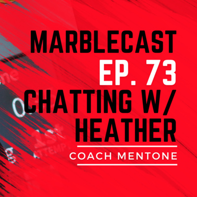 MarbleCast Ep 73 | Heather Mentone