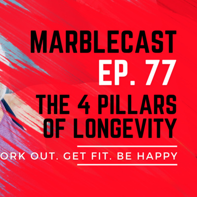 MarbleCast Ep 77 | 4 Pillars of Longevity