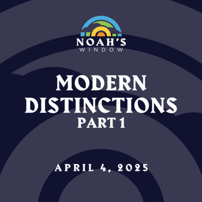 Modern Distinctions Pt 1 | April 4, 2025