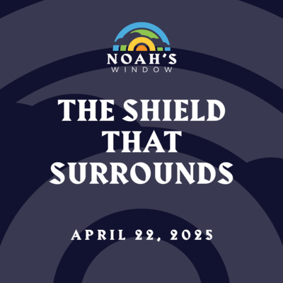 The Shield that Surrounds | April 22, 2025