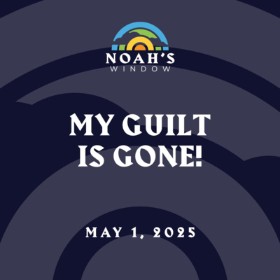 My Guilt is Gone! | May 1, 2025