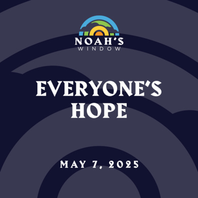 Everyone's Hope | May 7, 2025