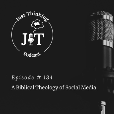 EP #134 | A Biblical Theology of Social Media