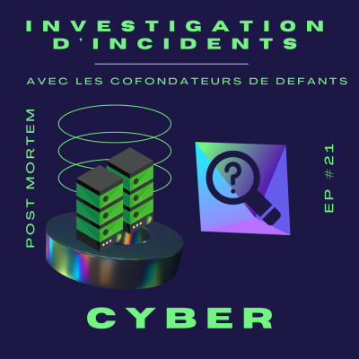 #21 L'investigation d'incidents cyber avec Thomas et François de Defants