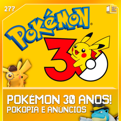 Pokémon 30 anos | NDPP #277