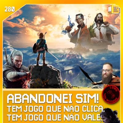 Jogos que abandonamos! | NDPP #280