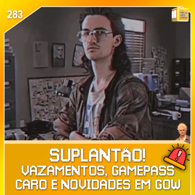 SUPLANTÃO! Vazamentos, Vazamentos everywhere! | NDPP #283