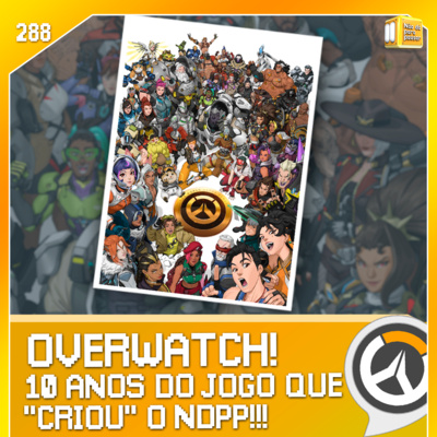 Overwatch - 10 ANOS! NDPP #288