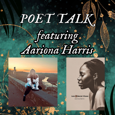 Poet Talk with Aariona Harris - author of "Loss X Mental Illness"