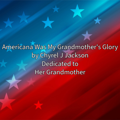 Chyrel J Jackson Recites "Americana Was My Grandmother's Glory" included in "Unsung Canaan Ballads" 