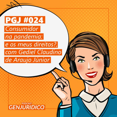 PGJ #024 – Consumidor na pandemia: e os meus direitos?, com Gediel Claudino de Araujo Júnior