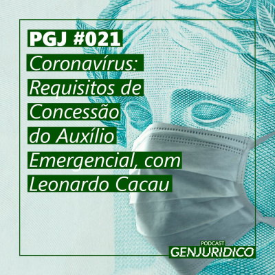 PGJ #021 – Coronavírus: Requisitos de Concessão do Auxílio Emergencial, com Leonardo Cacau