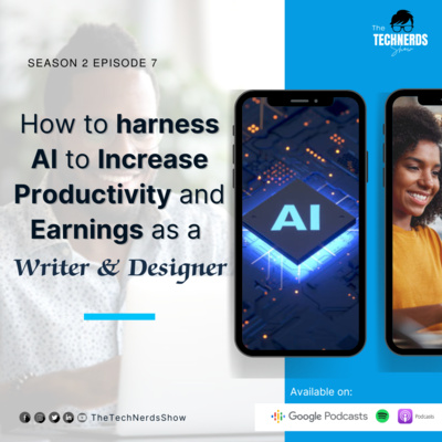 How to Harness AI Tools for Productivity and Increased Earnings as a Writer or Designer S2E7