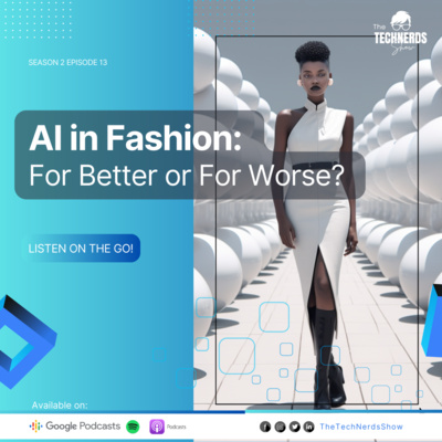 AI in Fashion: For Better or For Worse? S2E13