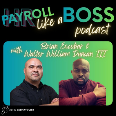 The Evolution of Payroll Professionals | Payroll* Like a Boss with Brian Escobar & Walter William Duncan III