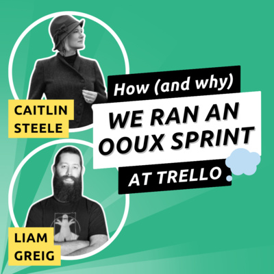 042 - OOUX at Trello with Caitlin Steele & Liam Greig 