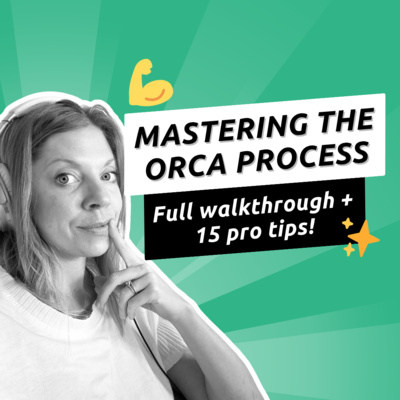 054 - The Full ORCA Process Overview plus 15 Pro Tips