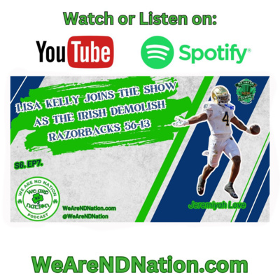 S6.EP7. We Are ND Nation Podcast: Notre Dame Demolishes Arkansas 56-13, Irish Offense Dominating