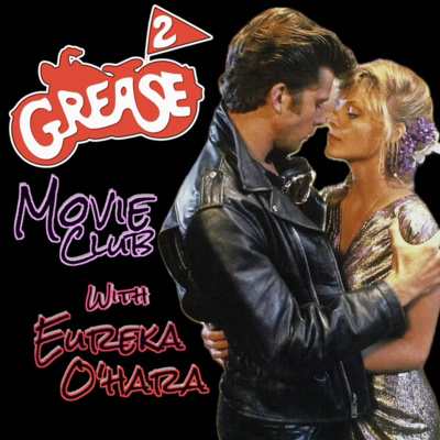 246: GREASE 2 Movie Club With Eureka O'Hara!