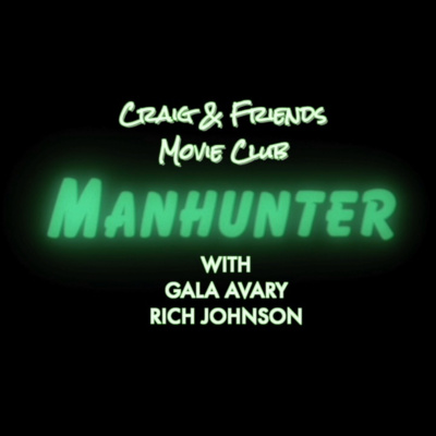 251: MANHUNTER Movie Club (Part One) With Gala Avary & Rich Johnson