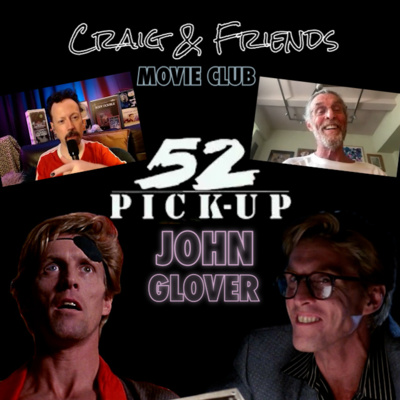 John Glover - 52 PICKUP Movie Club (Part 3 of 3)