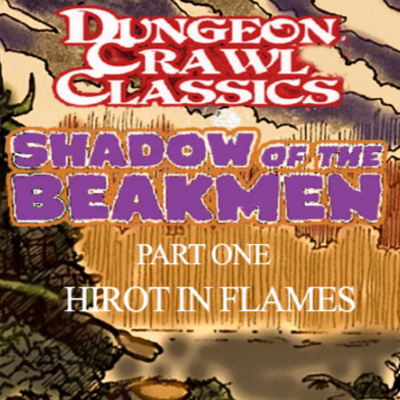 S05E01 - Dungeon Crawl Classics - Shadow of the Beakmen - Episode One - Hirot in Flames