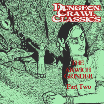 S05E04 - Dungeon Crawl Classics - The Arwich Grinder - Episode Two - A Babe in Arms & Horns & Claws & Teeth
