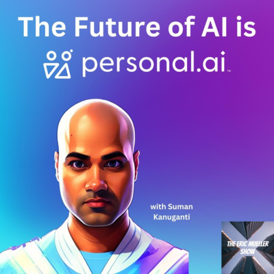 The Future of AI is Personal.ai with Suman Kanuganti | E61