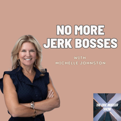 No More Jerk Bosses with Michelle Johnston | E64