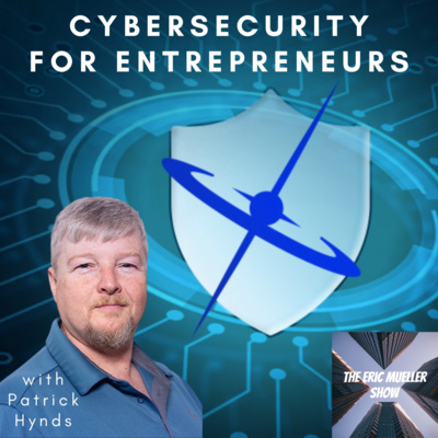 Cybersecurity for Entrepreneurs with Patrick Hynds | E66