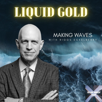 Liquid Gold: Making Waves with Riggs Eckelberry | E73