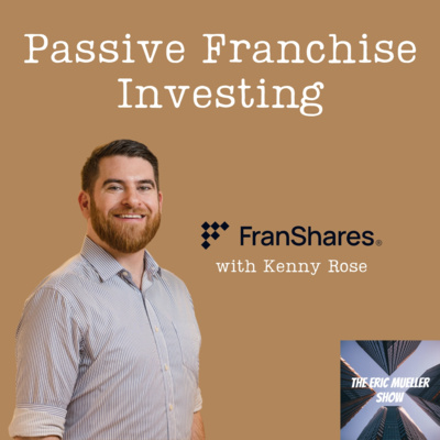 Passive Franchise Investing with Kenny Rose | E75