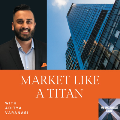 Market Like a Titan with Aditya Varanasi | E76