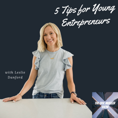5 Tips for Young Entrepreneurs with Leslie Danford | E77