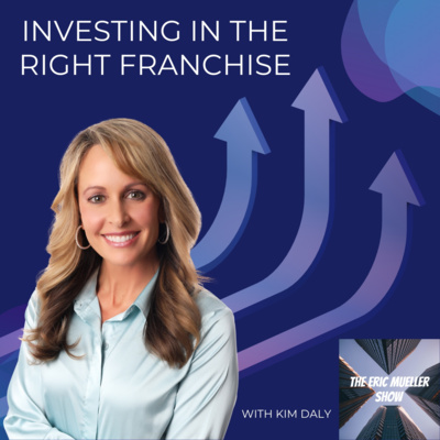 Investing in the Right Franchise with Kim Daly | E86