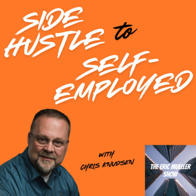 Side Hustle to Self-Employed with Chris Knudsen | E89